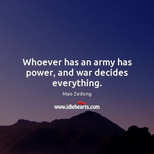 whoever-has-an-army-has-power-and-war-decides-everything